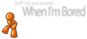 When I'm Bored